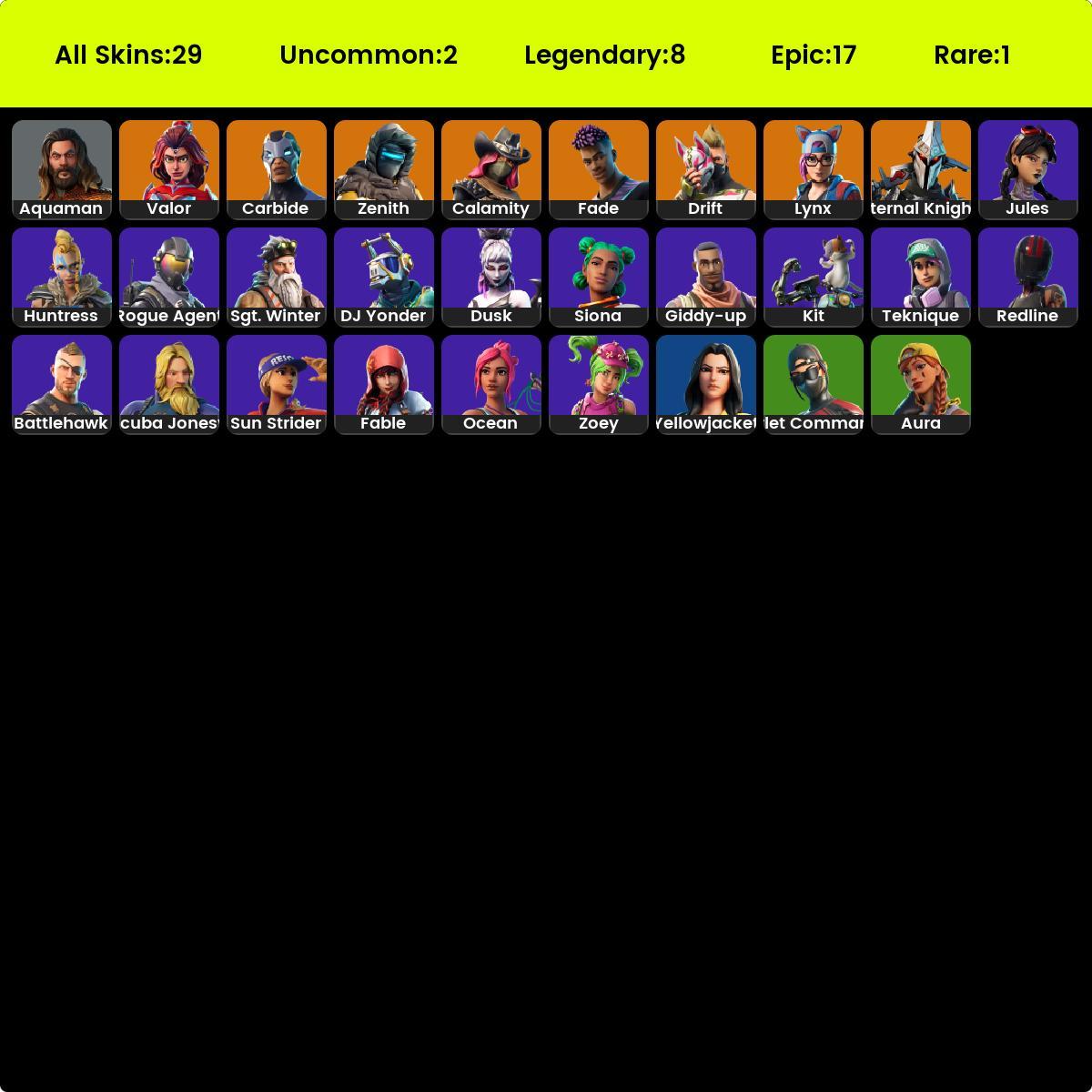 [PC] 29 skins | Rogue Agent | Zenith | Valor | Calamity | Carbide | Eternal Knight | Lynx | Fade | Drift | Aquaman | Siona | Scuba Jonesy |920VB