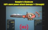 Vampire's Chainsaw (40% more power attack damage/+1 Strenght)